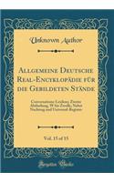 Allgemeine Deutsche Real-Encyklopädie für die Gebildeten Stände , Vol. 15 of 15: Conversations-Lexikon; Zweite Abtheilung, W bis Zwolle, Nebst Nachtrag und Universal-Register (Classic Reprint)