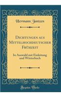 Dichtungen Aus Mittelhochdeutscher FrÃ¼hzeit: In Auswahl Mit Einleitung Und WÃ¶rterbuch (Classic Reprint): In Auswahl Mit Einleitung Und WÃ¶rterbuch (Classic Reprint)
