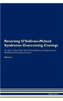 Reversing O'Sullivan-Mcleod Syndrome: Overcoming Cravings The Raw Vegan Plant-Based Detoxification & Regeneration Workbook for Healing Patients.Volume 3