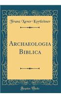 Archaeologia Biblica (Classic Reprint)