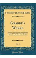Grabbe's Werke, Vol. 2: Don Juan Und Faust; Die Hohenstaufen I. Kaiser Friedrich Barbarossa; II. Kaiser Heinrich Der Sechste; Aschenbrödel (Classic Reprint)