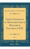 Index Generalis in Monumentorum Boicorum Volumina I-XIV, Vol. 1 (Classic Reprint)