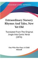 Extraordinary Nursery Rhymes And Tales, New Yet Old