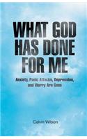What God Has Done for Me: Anxiety, Panic Attacks, Depression, and Worry Are Gone(English)