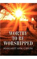 Worthy to Be Worshipped