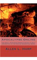 Apocalypse Online: The Small Business Owner's Guide to Self Promotion in the Online Marketing Wars(English)