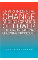 Environmental Change and Integration of Power Into Organizational Learning Processes: (English)