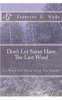 Don't Let Satan Have The Last Word: Go Word For Word With The Enemy(English)