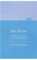 Dog Stars - Three Luminaries in the Dog World