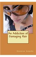 An Addiction of Damaging Hair