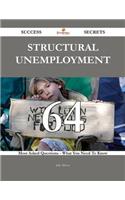 Structural Unemployment 64 Success Secrets - 64 Most Asked Questions on Structural Unemployment - What You Need to Know