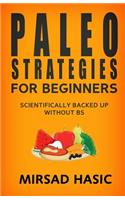 Paleo Strategies for Beginners: Scientifically Backed up Without BS!(English)
