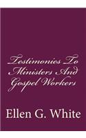 Testimonies To Ministers And Gospel Workers