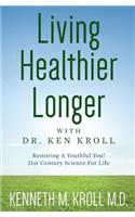 Living Healthier Longer with Dr. Ken Kroll