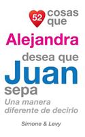 52 Cosas Que Alejandra Desea Que Juan Sepa: Una Manera Diferente de Decirlo