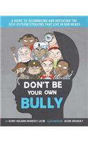 Don't Be Your Own Bully: A Guide to Recognizing and Defeating the Self-Esteem Stealers That Live in Our Heads(English)