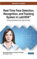 Real-Time Face Detection, Recognition, and Tracking System in LabVIEW (TM): Emerging Research and Opportunities