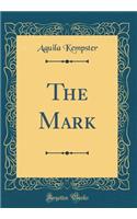 The Mark (Classic Reprint)