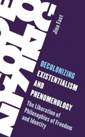 Decolonizing Existentialism and Phenomenology: The Liberation of Philosophies of Freedom and Identity