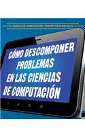 Cómo Descomponer Problemas En Las Ciencias de Computación (Breaking Down Problems in Computer Science)