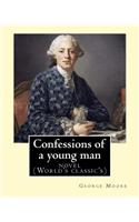 Confessions of a young man. By: George Moore: is a memoir by Irish novelist George Moore who spent about 15 years in his teens and 20s in Paris and later London as a struggling art