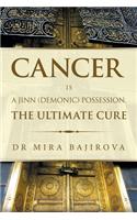Cancer Is a Jinn (Demonic) Possession. the Ultimate Cure