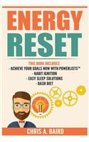 Energy Reset: 4 Manuscripts - Achieve Your Goals Now with PowerLists?, Habit Ignition, Easy Sleep Solutions, DASH Diet (Goal Achievement, Healthy Habits, Remove T