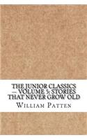 The Junior Classics - Volume 5: Stories That Never Grow Old