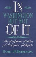 In Washington But Not of It: The Prophetic Politics of Religious Lobbyists