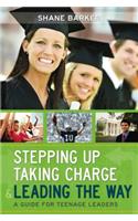 Stepping Up, Taking Charge & Leading the Way: A Guide for Teenage Leaders(English)
