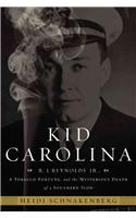 Kid Carolina: R.J. Reynolds Jr., a Tobacco Fortune, and the Mysterious Death of a Southern Icon