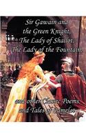 Sir Gawain and the Green Knight, the Lady of Shallot, the Lady of the Fountain, and Other Classic Poems and Tales of Camelot