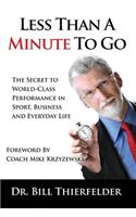 Less Than a Minute to Go: The Secret to World-Class Performance in Sport, Business and Everyday Life