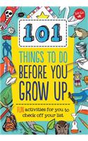 101 Things to Do Before You Grow Up: Fun Activities for You to Check Off Your List