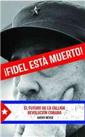 ¡Fidel Está Muerto!