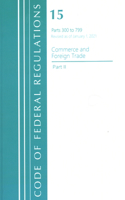 Code of Federal Regulations, Title 15 Commerce and Foreign Trade 300-799, Revised as of January 1, 2021: Part 2(Code of Federal Regulations, Title 15 Commerce and Foreign Trade)