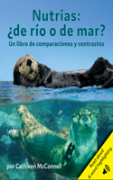 Nutrias: ¿De Río O de Mar? Un Libro de Comparaciones Y Contrastes