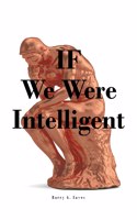 IF We Were Intelligent