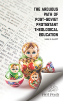 Arduous Path of Post-Soviet Protestant Theological Education