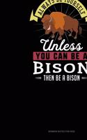 Always Be Yourself Unless You Can Be A Bison Then Be A Bison: Sermon Notes Journal