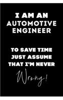 I Am AN Automotive Engineer To Save Time Just Assume That I'm Never Wrong!