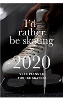 I'd Rather Be Skating In 2020 - Year Planner For Ice Skaters