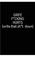 Grief F*cking Hurts Write That Sh*t Down