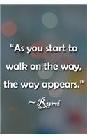 "As You Start to Walk on the Way, the Way Appears" Rumi Notebook: Lined Journal, 120 Pages, 6 x 9 inches, Sweet Gift, Soft Cover, Rainbow Dark Water Surface Matte Finish ("As You Start to Walk on the Way, the Way A