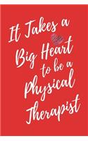 It Takes a Big Heart to be a Physical Therapist: Physical Therapy Journal For Gift - PT Red Notebook For Men Women - Ruled Writing Diary - 6x9 100 pages