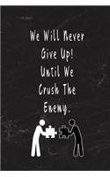 We Will Never Give Up! Until We Crush The Enemy.: Blank Lined Journal Thank Gift for Team, Teamwork, New Employee, Coworkers, Boss, Bulk Gift Ideas