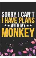Sorry I Can't I Have Plans with My Monkey