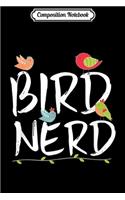Composition Notebook: Bird Nerd Cute Bird Lover Bird Watching Journal/Notebook Blank Lined Ruled 6x9 100 Pages
