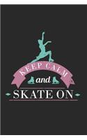 Keep Calm And Skate On Notebook - Figure Skating Journal Planner Instructor: Show Dancing Organizer For Girls Women Daily Calendar Quarterly