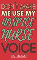 Don't Make Me Use my Hospice Nurse Voice: Funny Hospice Nurse Journal Notebook Planner Gag Appreciation Gifts, 6 x 9 inch, 110 Blank Lined Pages Retro style